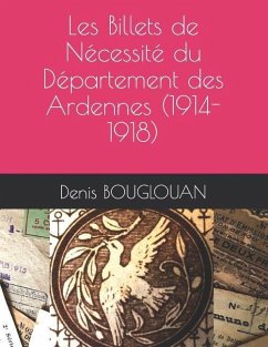 Les Billets de Nécessité du Département des Ardennes (1914-1918) - Bouglouan, Denis