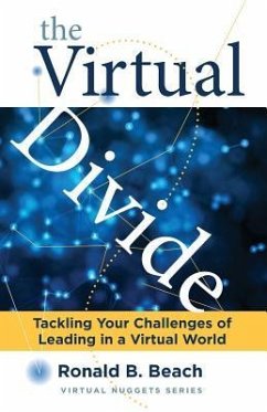 The Virtual Divide: Tackling Your Challenges of Leading in a Virtual World - Beach, Ronald B.