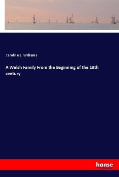 A Welsh Family From the Beginning of the 18th century - Williams, Caroline E.
