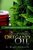 The Essentials of Oregano Oil: Discover the benefits & uses of oregano for optimum wellness