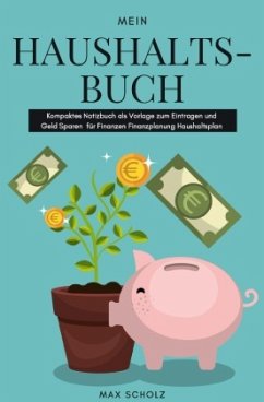 Mein Haushaltsbuch Kompaktes Notizbuch als Vorlage zum Eintragen und Geld Sparen für Finanzen Finanzplanung Haushaltspla - Scholz, Max