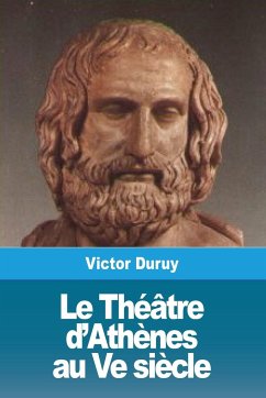 Le Théâtre d'Athènes au Ve siècle - Duruy, Victor