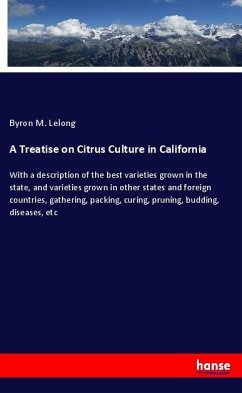 A Treatise on Citrus Culture in California - Lelong, Byron M.