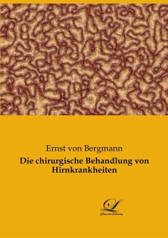 Die chirurgische Behandlung von Hirnkrankheiten - Bergmann, Ernst Von
