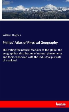 Philips' Atlas of Physical Geography - Hughes, William