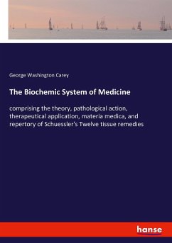 The Biochemic System of Medicine - Carey, George Washington