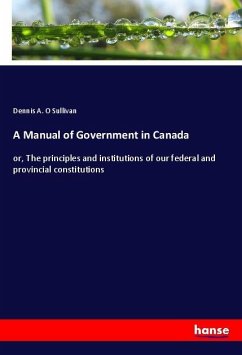 A Manual of Government in Canada - O Sullivan, Dennis A.