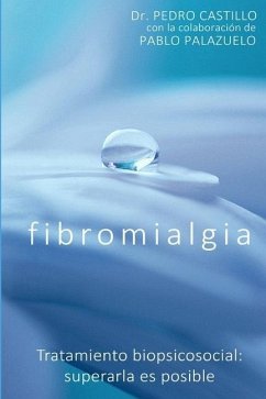 Fibromialgia: Tratamiento biopsicosocial: superarla es posible - Palazuelo, Pablo; Castillo, Pedro