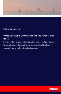 Ward-Jackson's Gymnastics for the Fingers and Wrist - Jackson, Edwin W.