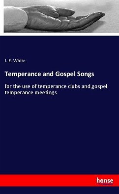 Temperance and Gospel Songs - White, J. E