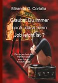 Glaubst Du immer noch, dass mein Job leicht ist ?