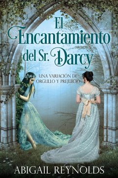 El Encantamiento del Sr. Darcy (eBook, ePUB) - Reynolds, Abigail