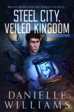 Steel City, Veiled Kingdom: The Complete Edition (eBook, ePUB) - Williams, Danielle