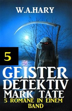 Geister-Detektiv Mark Tate 5 - 5 Romane in einem Band (eBook, ePUB) - Hary, W. A.