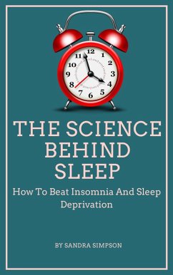 The Science Behind Sleep - How To Beat Insomnia And Sleep Deprivation (eBook, ePUB) - Simpson, Sandra