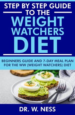 Step by Step Guide to the Weight Watchers Diet: Beginners Guide and 7-Day Meal Plan for the Weight Watchers Diet (eBook, ePUB) - Ness, W.