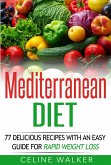 Mediterranean Diet: 77 Delicious Recipes with an Easy Guide for Rapid Weight Loss (eBook, ePUB)