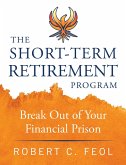The Short-Term Retirement Program: Break Out of Your Financial Prison (eBook, ePUB)