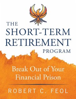 The Short-Term Retirement Program: Break Out of Your Financial Prison (eBook, ePUB) - Feol, Robert