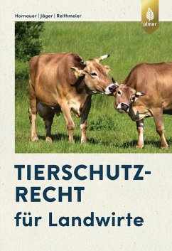 Tierschutzrecht für Landwirte (eBook, PDF) - Hornauer, Wilhelm; Jäger, Cornelie; Reithmeier, Peter