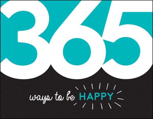 365 Ways to Be Happy (eBook, ePUB) 365 Ways to Be Happy (eBook, ePUB)