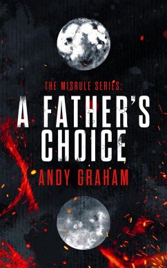 A Father's Choice (The Misrule, #1) (eBook, ePUB) - Graham, Andy