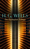 H. G. WELLS - The Dystopian Trilogy (eBook, ePUB)