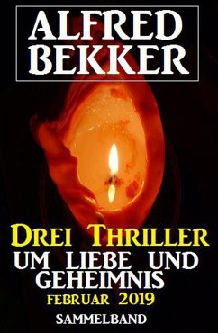 Drei Thriller um Liebe und Geheimnis Februar 2019 (eBook, ePUB) - Bekker, Alfred