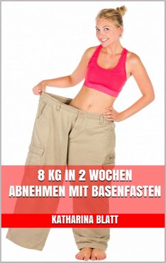 8 kg in 2 Wochen abnehmen mit Basenfasten (eBook, ePUB) - Blatt, Katharina
