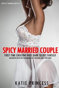 Spicy Married Couple - First Time Cheating Wife Dark Secret Fantasy Encounter with Hot Handsome Sexy Stranger Adult Sex Story (Explicit Women Erotica, #1) (eBook, ePUB) - Princess, Katie