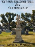 &quote;How to Save A Bundle On Your Funeral When Your Number Is Up&quote; (eBook, ePUB)