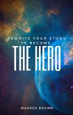 Rewrite Your Story To Become The Hero (eBook, ePUB)