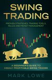 Swing Trading: A Beginner's Guide to Highly Profitable Swing Trades - Proven Strategies, Trading Tools, Rules, and Money Management (eBook, ePUB)