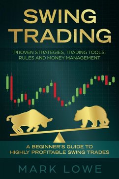 Cover Swing Trading: A Beginner's Guide to Highly Profitable Swing Trades - Proven Strategies, Trading Tools, Rules, and Money Management (eBook, ePUB)