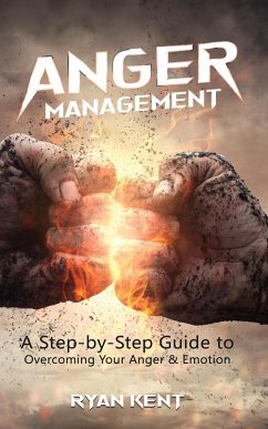 Cover Anger Management: A Step-by-Step Guide to Overcoming Your Anger & Emotion (eBook, ePUB)