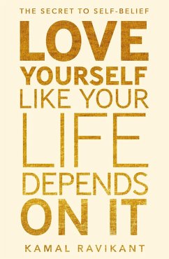 Love Yourself Like Your Life Depends on It (eBook, ePUB) - Ravikant, Kamal