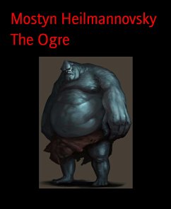 The Ogre (eBook, ePUB) - Heilmannovsky, Mostyn