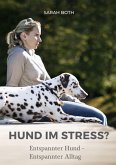 Hund im Stress? Entspannter Hund - Entspannter Alltag (eBook, ePUB)