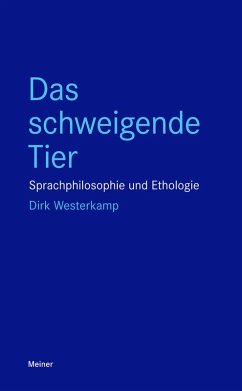 Das schweigende Tier Sprachphilosophie und Ethologie (eBook, ePUB) - Westerkamp, Dirk