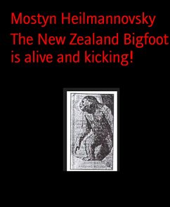 The New Zealand Bigfoot is alive and kicking! (eBook, ePUB) - Heilmannovsky, Mostyn