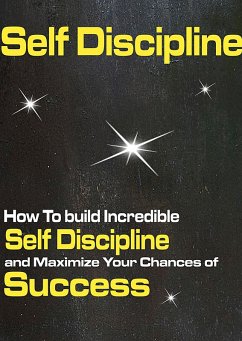 Self discipline: How to Build Incredible Self Discipline and Maximize Your Chances of Success (eBook, ePUB) - Jenner, Peter
