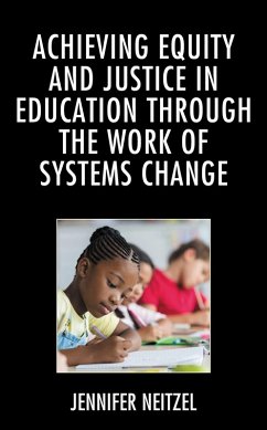 Achieving Equity and Justice in Education through the Work of Systems Change (eBook, ePUB) - Neitzel, Jennifer