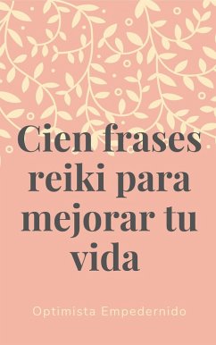 Cien frases reiki para mejorar tu vida (eBook, ePUB)