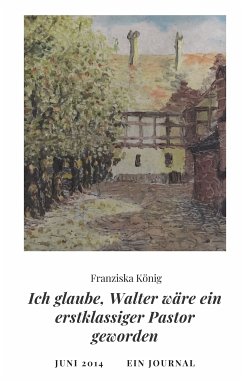 Ich glaube, Walter wäre auch ein erstklassiger Pastor geworden (eBook, ePUB)