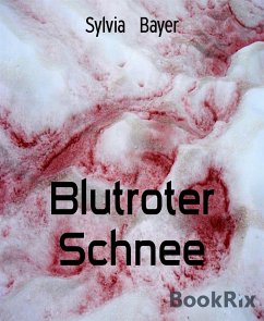 Blutroter Schnee (eBook, ePUB) - Bayer, Sylvia