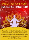 Meditation for Procrastination: Powerful Guided Meditation to Stop Procrastination, Improve Productivity, and Boost Cognitive Performance with Hypnosis, Affirmations, Self-Esteem, and Self-Discipline (eBook, ePUB)