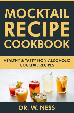 Mocktail Recipe Cookbook: Healthy & Tasty Non-Alcoholic Cocktail Recipes (eBook, ePUB) - Ness, W.