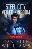 Steel City, Veiled Kingdom, Part 3: Buried (eBook, ePUB)