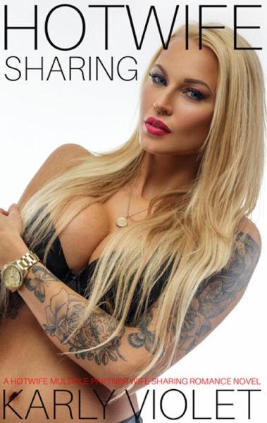 Hotwife Sharing - A Hotwife Multiple Partner Wife Sharing Romance Novel (eBook, ePUB)