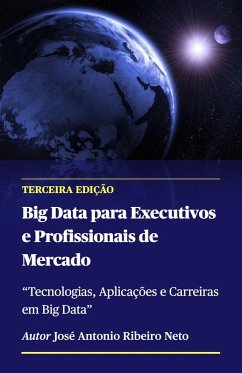 Big Data para Executivos e Profissionais de Mercado - Terceira Edição (eBook, ePUB) - Neto, Jose Antonio Ribeiro